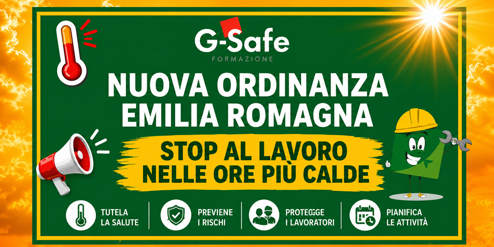 Grafica informativa realizzata da G-Safe Formazione dedicata all'Ordinanza caldo Emilia-Romagna 2026. L'immagine evidenzia il divieto di svolgere attività lavorative nelle ore più calde nelle giornate a rischio elevato, misura introdotta per tutelare la salute dei lavoratori esposti al caldo estremo. Il provvedimento interessa settori come edilizia, agricoltura, logistica, florovivaismo e consegne, promuovendo la prevenzione del rischio da stress termico, la protezione dei lavoratori e una migliore pianificazione delle attività.