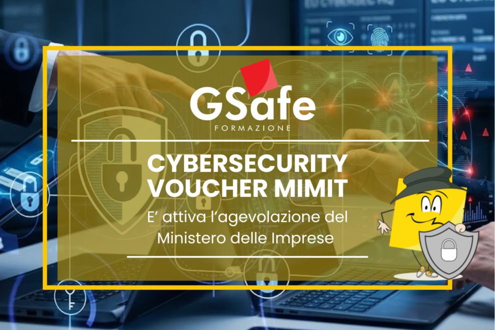 Banner promozionale GSafe Formazione dedicato al Cybersecurity Voucher MIMIT, con sfondo tecnologico raffigurante dispositivi informatici, lucchetti e sistemi di sicurezza digitale. Al centro, il messaggio “Cybersecurity Voucher MIMIT – È attiva l’agevolazione del Ministero delle Imprese”, con il logo GSafe Formazione e un personaggio grafico che rappresenta la protezione informatica.